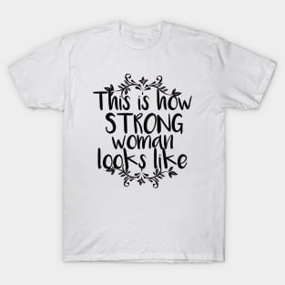 This is how strong woman looks like T-Shirt